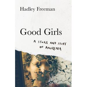 HarperCollins Publishers Good Girls : A Story And Study Of Anorexia