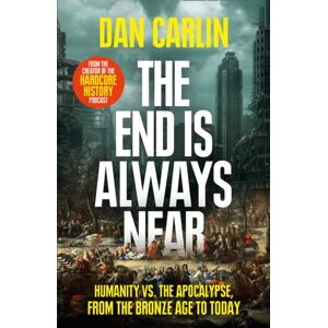 HarperCollins Publishers The End Is Always Near : Humanity Vs The Apocalypse, From The Bronze Age To Today