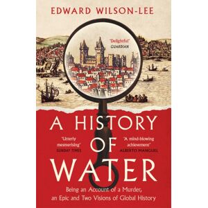HarperCollins Publishers A History Of Water : Being An Account Of A Murder, An Epic And Two Visions Of Global History