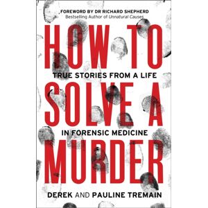 HarperCollins Publishers How To Solve A Murder : True Stories From A Life In Forensic Medicine