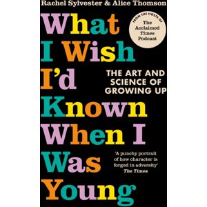 HarperCollins Publishers What I Wish I’d Known When I Was Young : The Art And Science Of Growing Up