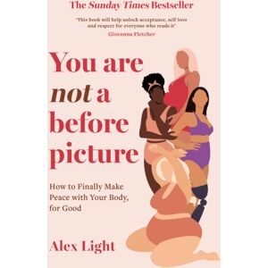 HarperCollins Publishers You Are Not A Before Picture : How To Finally Make Peace With Your Body, For Good
