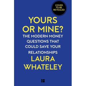 HarperCollins Publishers Yours Or Mine? : The Modern Money Questions That Could Save Your Relationships
