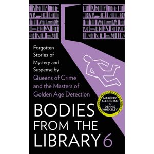HarperCollins Publishers Bodies From The Library 6 : Forgotten Stories Of Mystery And Suspense By The Masters Of The Golden Age Of Detection