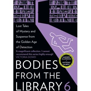 HarperCollins Publishers Bodies From The Library 6 : Lost Tales Of Mystery And Suspense From The Golden Age Of Detection