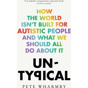 HarperCollins Publishers Untypical : How The World Isn’t Built For Autistic People And What We Should All Do About It
