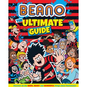 HarperCollins Publishers Beano The Ultimate Guide : Discover All The Weird, Wacky And Wonderful Things About Beanotown