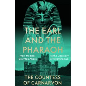 HarperCollins Publishers The Earl And The Pharaoh : From The Real Downton Abbey To The Discovery Of Tutankhamun