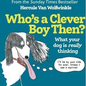 HarperCollins Publishers Who’s A Clever Boy, Then? : What Your Dog Is Really Thinking