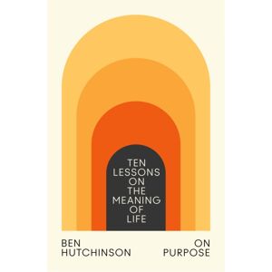 HarperCollins Publishers On Purpose : Ten Lessons On The Meaning Of Life