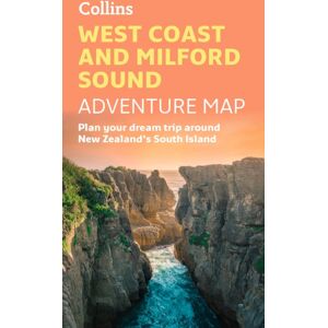 HarperCollins Publishers West Coast And Milford Sound Adventure Map : Plan Your Dream Trip Around Zealand'S South Island