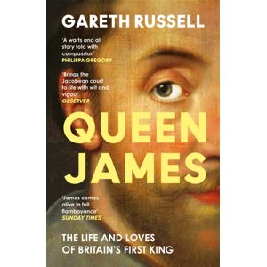 HarperCollins Publishers Queen James : The Life And Loves Of Britain’s First King