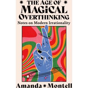HarperCollins Publishers The Age Of Magical Overthinking : Notes On Modern Irrationality