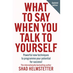 HarperCollins Publishers What To Say When You Talk To Yourself : Powerful Techniques To Programme Your Potential For Success