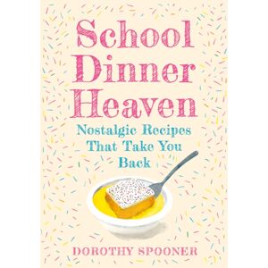 HarperCollins Publishers School Dinner Heaven : Nostalgic Recipes That Take You Back