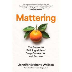 HarperCollins Publishers Mattering : The Secret To Building A Life Of Deep Connection And Purpose