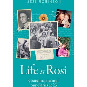 HarperCollins Publishers Life Is Rosi : Grandma, Me And Our Diaries At 23