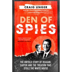 HarperCollins Publishers Den Of Spies : The Untold Story Of Reagan, Carter And The Treason That Stole The White House