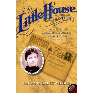 HarperCollins Publishers Inc A Little House Traveler : Writings From Laura Ingalls Wilder'S Journeys Across America