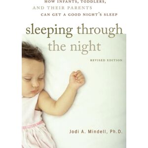 HarperCollins Publishers Inc Sleeping Through The Night, Revised Edition : How Infants, Toddlers, And Their Parents Can Get A Good Night'S Sleep