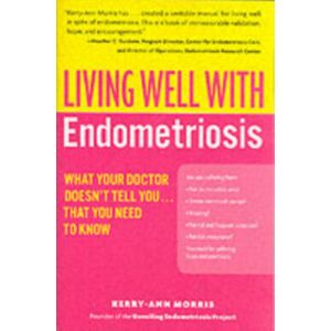 HarperCollins Publishers Inc Living Well With Endometriosis : What Your Doctor Doesn'T Tell You...That You Need To Know