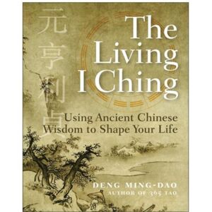HarperCollins Publishers Inc The Living I Ching : Using Ancient Chinese Wisdom To Shape Your Life