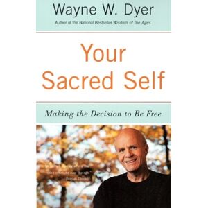 HarperCollins Publishers Inc Your Sacred Self : Making The Decision To Be Free