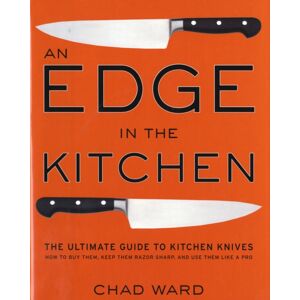 HarperCollins Publishers Inc Edge In The Kitchen, An : The Ultimate Guide To Kitchen Knives—how To Buy Them, Keep Them Razor Sharp, And Use Them Like A Pro