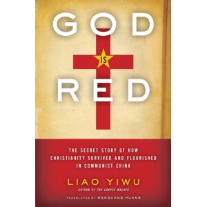 HarperCollins Publishers Inc God Is Red : The Secret Story Of How Christianity Survived And Flourished In Communist China