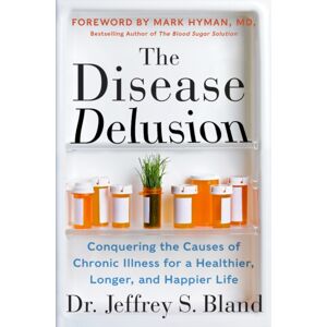 HarperCollins Publishers Inc The Disease Delusion : Conquering The Causes Of Chronic Illness For A Healthier, Longer, And Happier Life