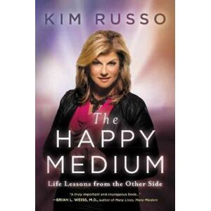 HarperCollins Publishers Inc The Happy Medium : Life Lessons From The Other Side