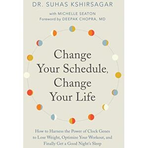 HarperCollins Publishers Inc Change Your Schedule, Change Your Life : How To Harness The Power Of Clock Genes To Lose Weight, Optimize Your Workout, And Finally Get A Good Night'S Sleep