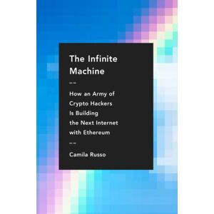HarperCollins Publishers Inc The Infinite Machine : How An Army Of Crypto-Hackers Is Building The Next Internet With Ethereum