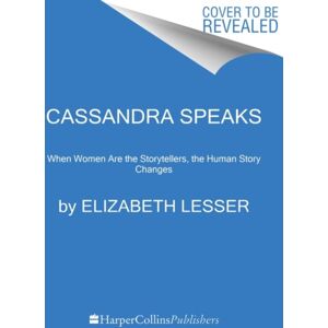 HarperCollins Publishers Inc Cassandra Speaks : When Women Are The Storytellers, The Human Story Changes