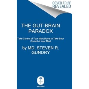 HarperCollins Publishers Inc The Gut-Brain Paradox : Improve Your Mood, Clear Brain Fog, And Reverse Disease By Healing Your Microbiome