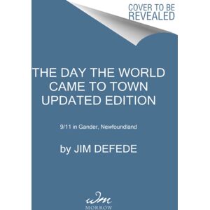 HarperCollins Publishers Inc The Day The World Came To Town Updated Edition : 9/11 In Gander, foundland