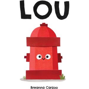 HarperCollins Publishers Inc Lou : A Children'S Picture Book About A Fire Hydrant And Unlikely Neighborhood Hero