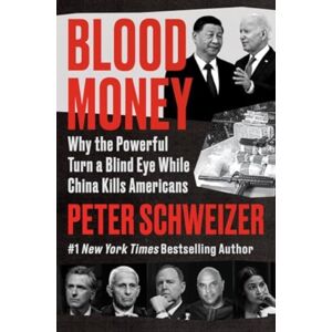 HarperCollins Publishers Inc Blood Money : Why The Powerful Turn A Blind Eye While China Kills Americans