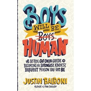 HarperCollins Publishers Inc Boys Will Be Human : A Get-Real Gut-Check Guide To Becoming The Strongest, Kindest, Bravest Person You Can Be