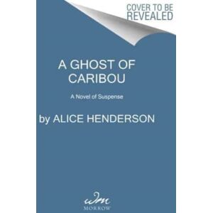 HarperCollins Publishers Inc A Ghost Of Caribou : A Novel Of Suspense