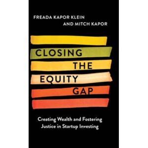 HarperCollins Publishers Inc Closing The Equity Gap : Creating Wealth And Fostering Justice In Startup Investing
