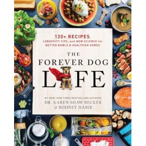 HarperCollins Publishers Inc The Forever Dog Life : 120+ Recipes, Longevity Tips, And Science For Better Bowls And Healthier Homes