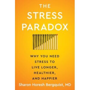 HarperCollins Publishers Inc The Stress Paradox : Why You Need Stress To Live Longer, Healthier, And Happier