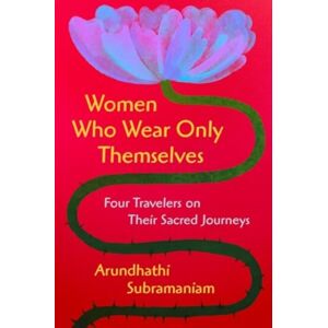 HarperCollins Publishers Inc Women Who Wear Only Themselves : Four Travelers On Their Sacred Journeys