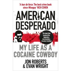 Ebury Publishing American Desperado : My Life As A Cocaine Cowboy