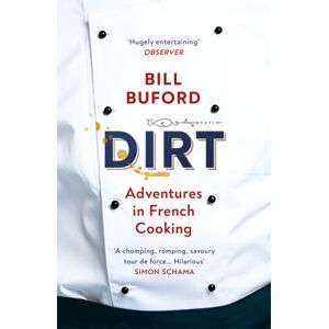Vintage Publishing Dirt : Adventures In French Cooking From The selling Author Of Heat