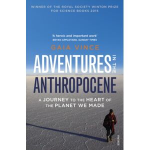 Vintage Publishing Adventures In The Anthropocene : A Journey To The Heart Of The Planet We Made