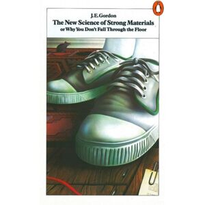 Penguin Books Ltd The Science Of Strong Materials : Or Why You Don'T Fall Through The Floor