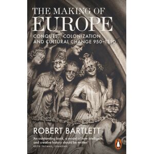 Penguin Books Ltd The Making Of Europe : Conquest, Colonization And Cultural Change 950 - 1350
