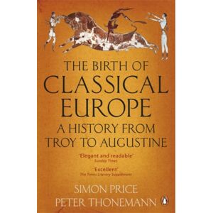 Penguin Books Ltd The Birth Of Classical Europe : A History From Troy To Augustine